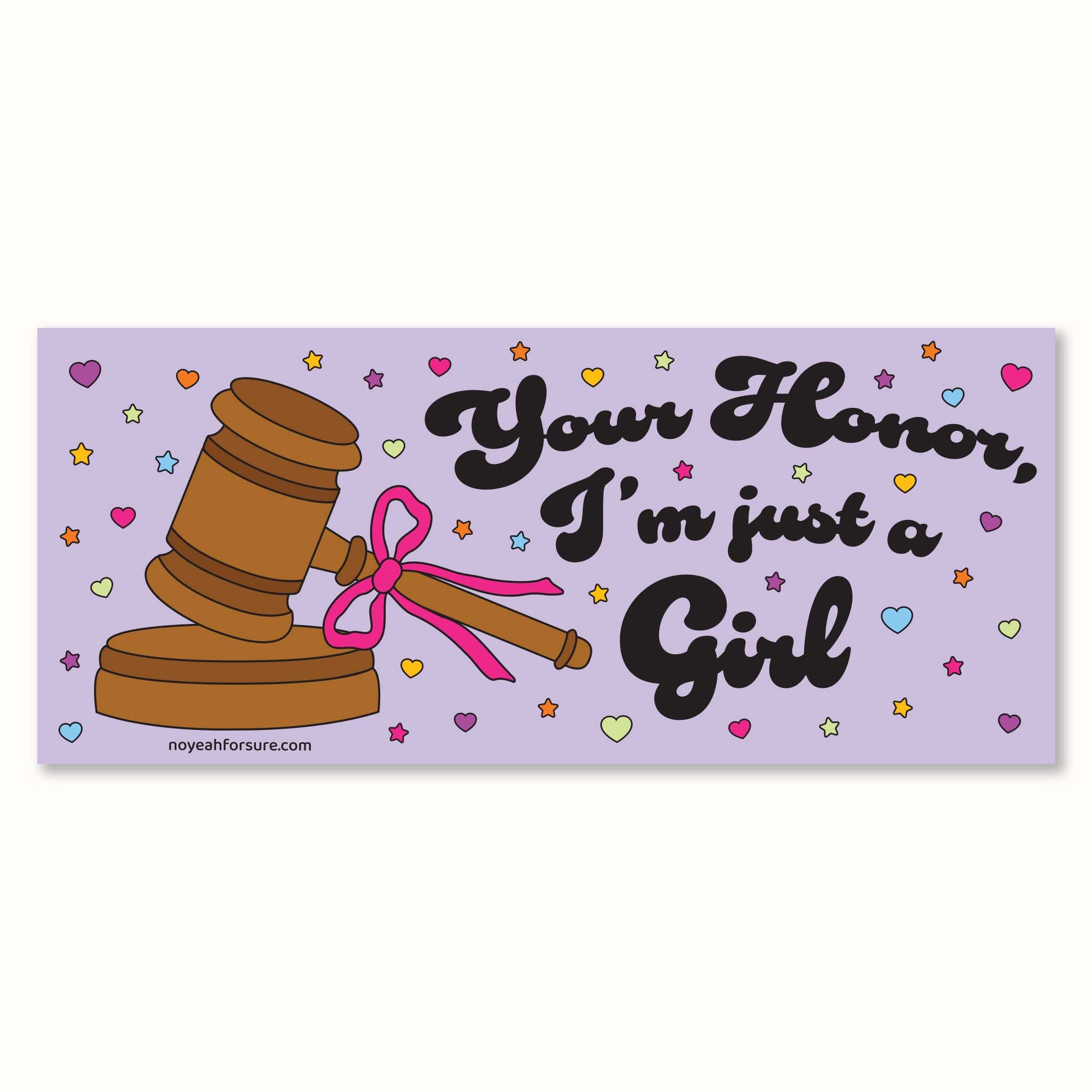A colorful bumper sticker featuring a cartoon image of a gavel with a bow and the text 'Your Honor, I'm just a girl' surrounded by heart shapes and stars on a purple background.