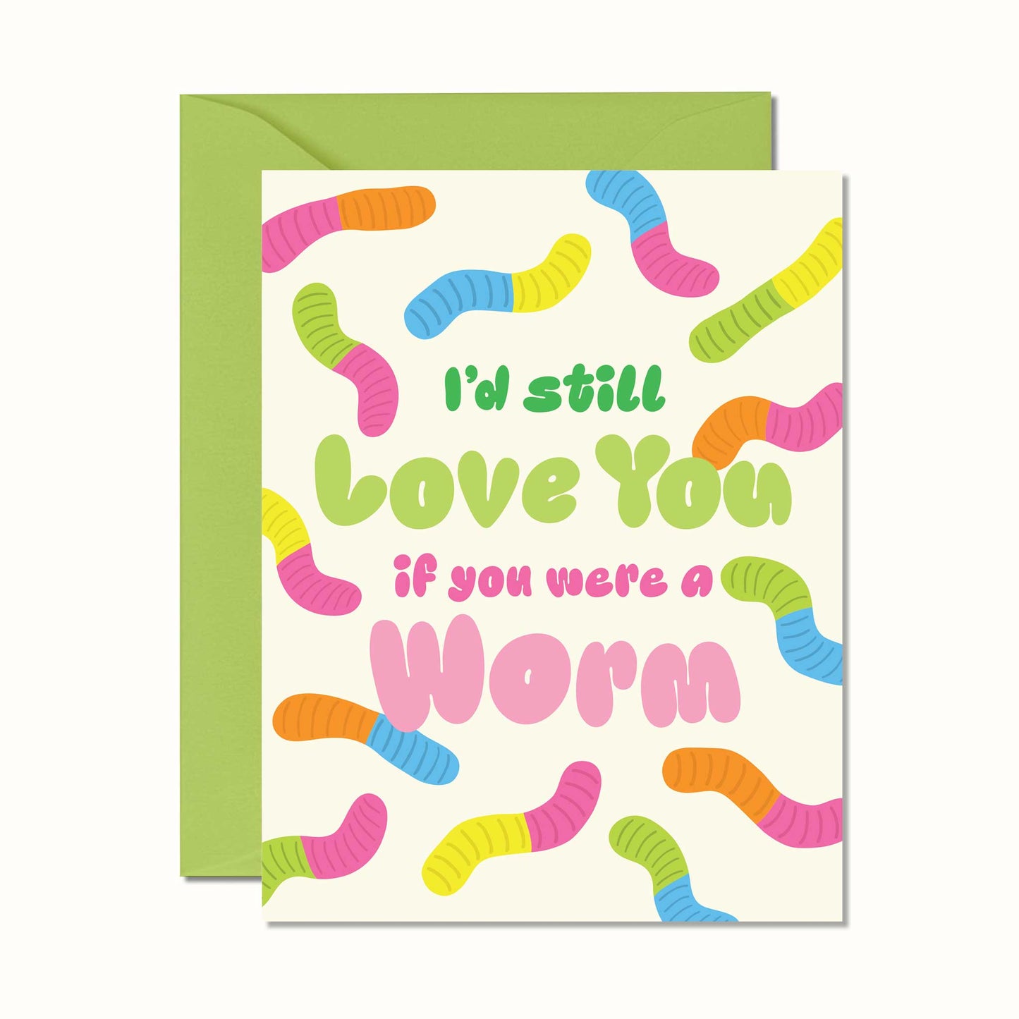 Card with colorful worm illustrations and text 'I'd still love you if you were a worm' on a white background.