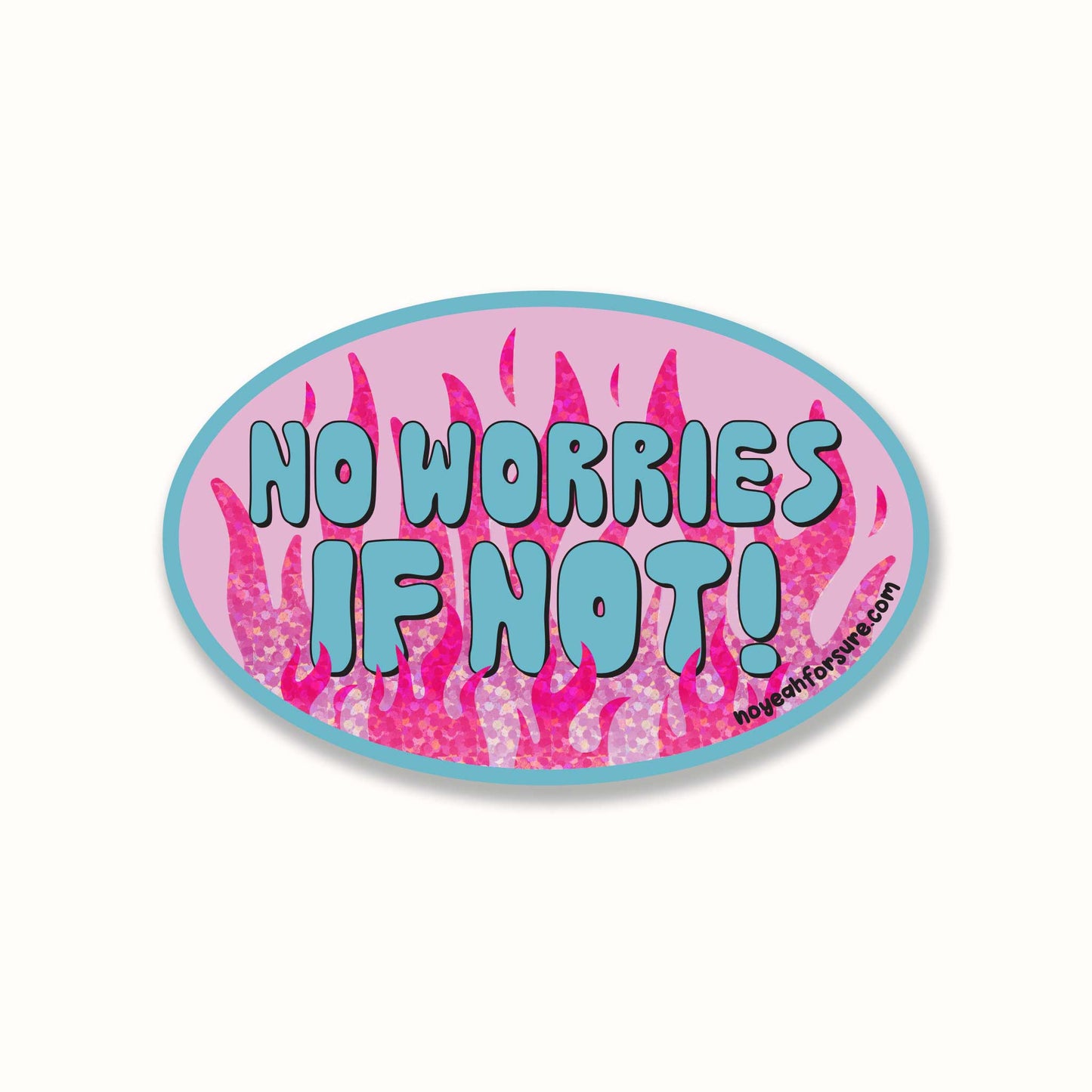Sticker with 'No Worries If Not!' text on a pink and blue patterned background with pink glitter flames.