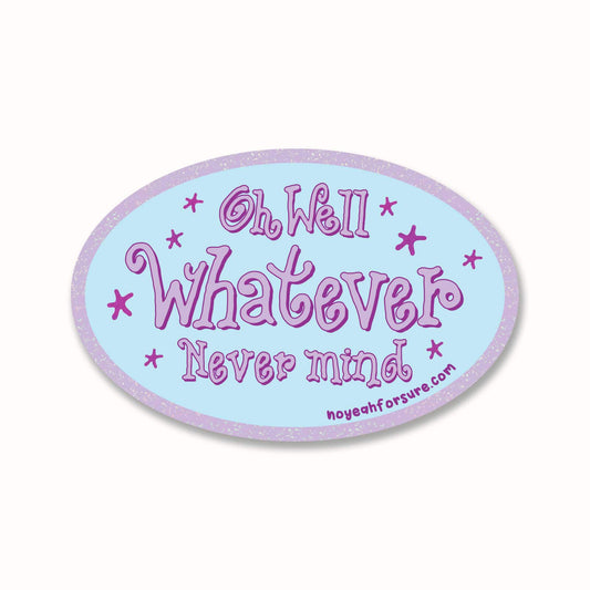 An oval sticker with a light blue background and a glittery lavender border, featuring the text 'Oh Well Whatever Never mind' in lavender cursive font, accented with lavender purple stars.