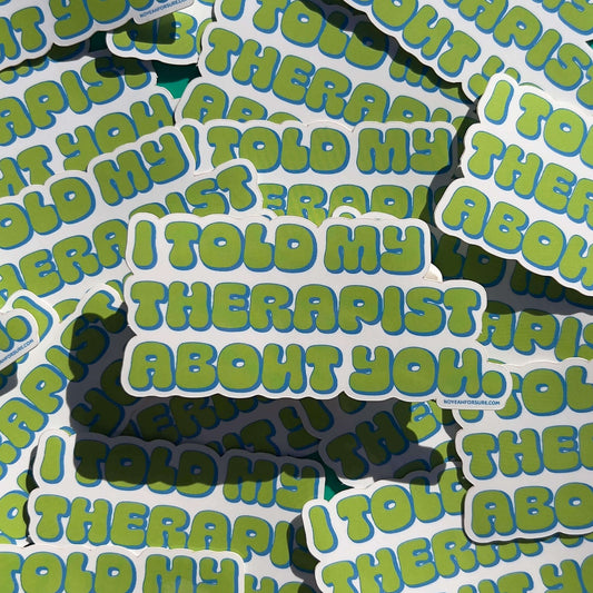 I Told My Therapist Sticker